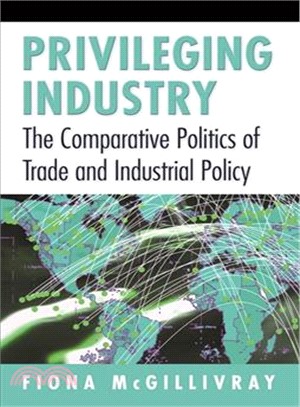 Privileging Industry — The Comparative Politics of Trade and Industrial Policy