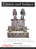 Citizen and Subject ─ Contemporary Africa and the Legacy of Late Colonialism