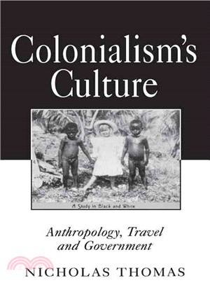 Colonialism's culture :anthropology, travel, and government /