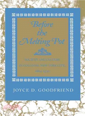 Before the Melting Pot—Society and Culture in Colonial New York City, 1664-1730