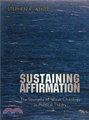 Sustaining Affirmation ― The Strengths of Weak Ontology in Political Theory