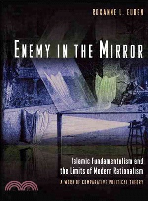 Enemy in the Mirror ─ Islamic Fundamentalism and the Limits of Modern Rationalism: a Work of Comparative Political Theory