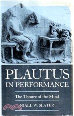 Plautus in Performance：The Theatre of the Mind