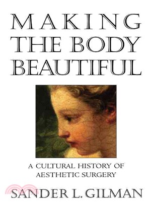 Making the Body Beautiful ― A Cultural History of Aesthetic Surgery