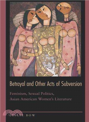 Betrayal and Other Acts of Subversion ― Feminism, Sexual Politics, Asian American Women's Literature