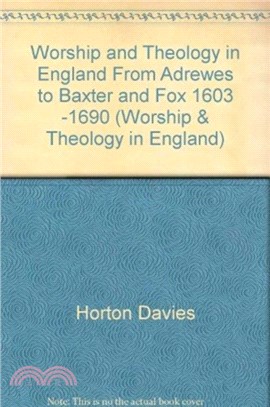 Worship and Theology in England, Volume II：From Andrewes to Baxter and Fox, 1603-1690