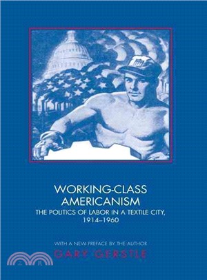 Working-Class Americanism ― The Politics of Labor in a Textile City, 1914-1960