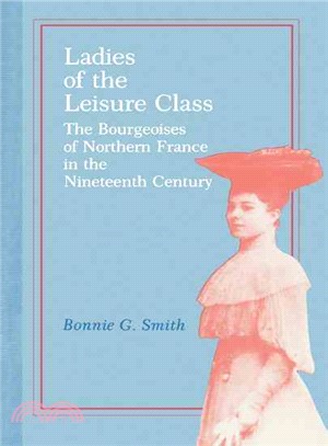 Ladies of the Leisure Class ─ The Bourgeoise of Northern France in the Nineteenth Century