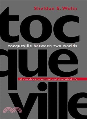 Tocqueville Between Two Worlds ― The Making of a Political and Theoretical Life