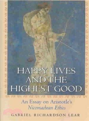 Happy Lives and the Highest Good ― An Essay on Aristotle's Nicomachean Ethics