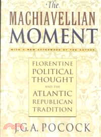 Machiavellian Moment—Florentine Political Thought and the Atlantic Republican Tradition