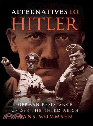 Alternatives to Hitler ─ German Resistance Under the Third Reich