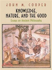 Knowledge, Nature, and the Good—Essays on Ancient Philosophy