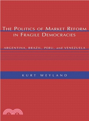 The Politics of Market Reform in Fragile Democracies ― Argentina, Brazil, Peru, and Venezuela