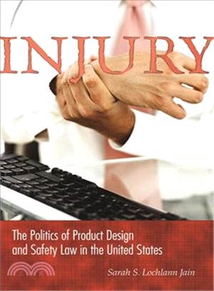 Injury ─ The Politics of Product Design & Safety Law in the United States