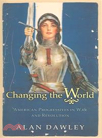 Changing The World ― American Progressives In War And Revolution