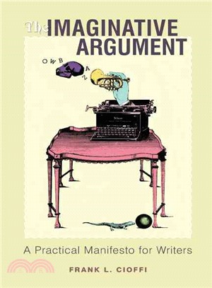 The Imaginative Argument—A Practical Manifesto For Writers