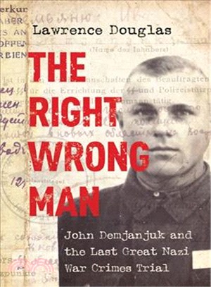 The Right Wrong Man ─ John Demjanjuk and the Last Great Nazi War Crimes Trial