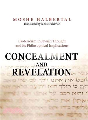 Concealment and Revelation ─ Esotericism in Jewish Thought and Its Philosophical Implications