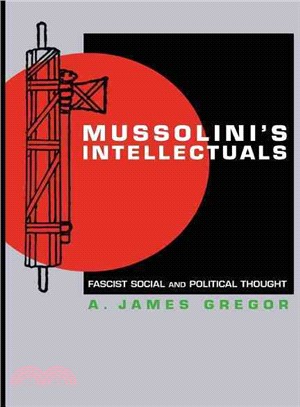 Mussolini's Intellectuals ― Fascist Social & Political Thought