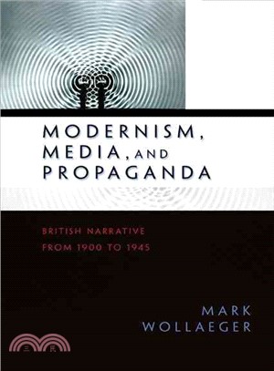 Modernism, Media, And Propaganda—British Narrative from 1900 to 1945