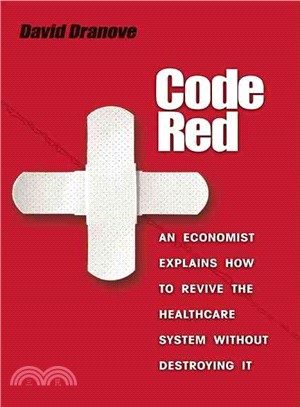 Code Red ― An Economist Explains How to Revive the Healthcare System Without Destroying It
