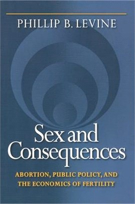 Sex and Consequences ─ Abortion, Public Policy, and the Economics of Fertility