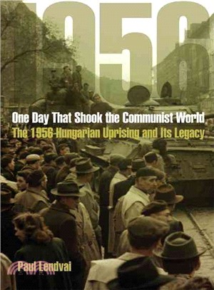 One Day That Shook the Communist World ─ The 1956 Hungarian Uprising and Its Legacy