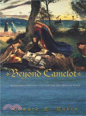 Beyond Camelot ― Rethinking Politics and Law for the Modern State