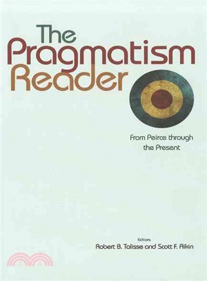 The Pragmatism Reader ─ From Peirce Through the Present