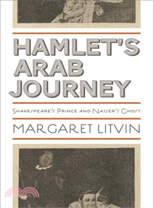 Hamlet's Arab Journey ─ Shakespeare's Prince and Nasser's Ghost
