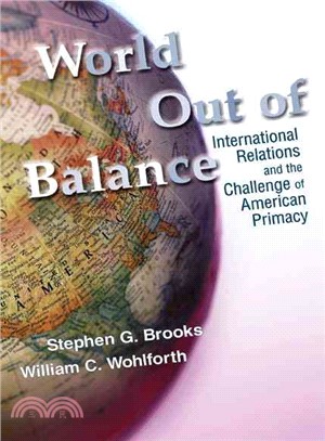 World Out of Balance—International Relations and the Challenge of American Primacy