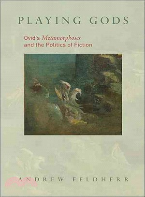 Playing Gods: Ovid's Metamorphoses and the Politics of Fiction