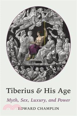 Tiberius and His Age: Myth, Sex, Luxury, and Power