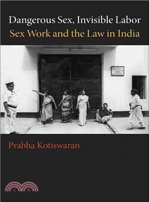 Dangerous Sex, Invisible Labor ─ Sex Work and the Law in India