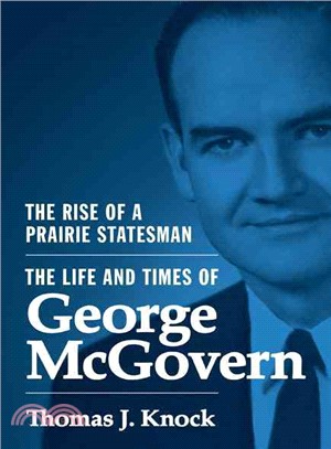 The Rise of a Prairie Statesman ─ The Life and Times of George Mcgovern