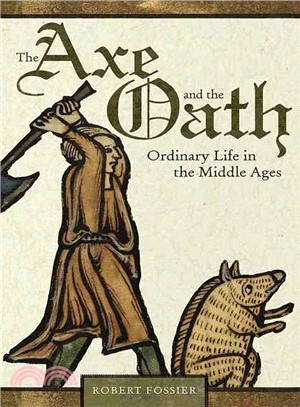The Axe and the Oath:Ordinary Life in the Middle Ages