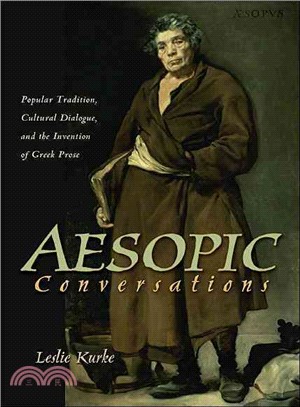 Aesopic Conversations: Popular Tradition, Cultural Dialogue, and the Invention of Greek Prose