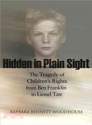 Hidden in Plain Sight ─ The Tragedy of Children's Rights from Ben Franklin to Lionel Tate