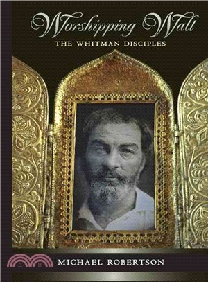 Worshipping Walt — The Whitman Disciples