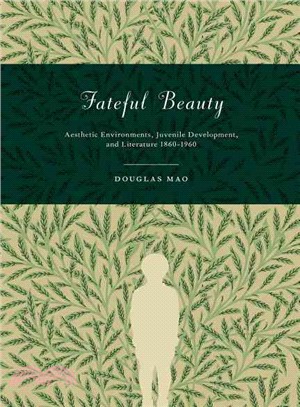 Fateful Beauty ─ Aesthetic Environments, Juvenile Development, and Literature, 1860-1960