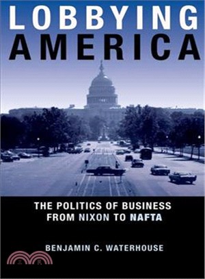 Lobbying America ─ The Politics of Business from Nixon to Nafta