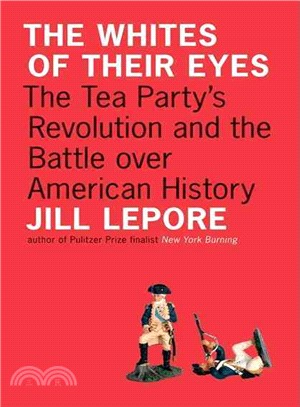 The Whites of Their Eyes: The Tea Party's Revolution and the Battle over American History