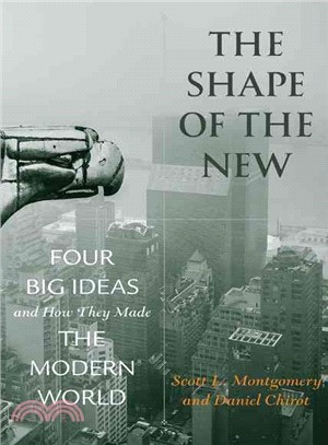 The Shape of the New ─ Four Big Ideas and How They Made the Modern World