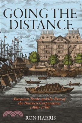 Going the Distance : Eurasian Trade and the Rise of the Business Corporation, 1400-1700