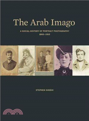 The Arab Imago ─ A Social History of Portrait Photography, 1860-1910