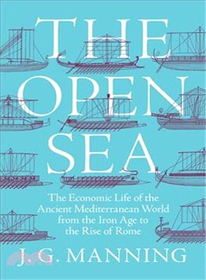 The Open Sea ― The Economic Life of the Ancient Mediterranean World from the Iron Age to the Rise of Rome