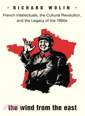 The Wind from the East ─ French Intellectuals, the Cultural Revolution, and the Legacy of the 1960s