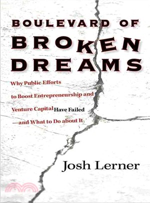 Boulevard of Broken Dreams ─ Why Public Efforts to Boost Entrepreneurship and Venture Capital Have Failed--and What to Do About It