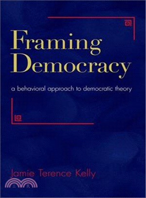Framing Democracy ─ A Behavioral Approach to Democratic Theory